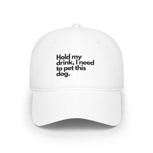 "Hold My Drink, I Need to Pet This Dog" Baseball Cap